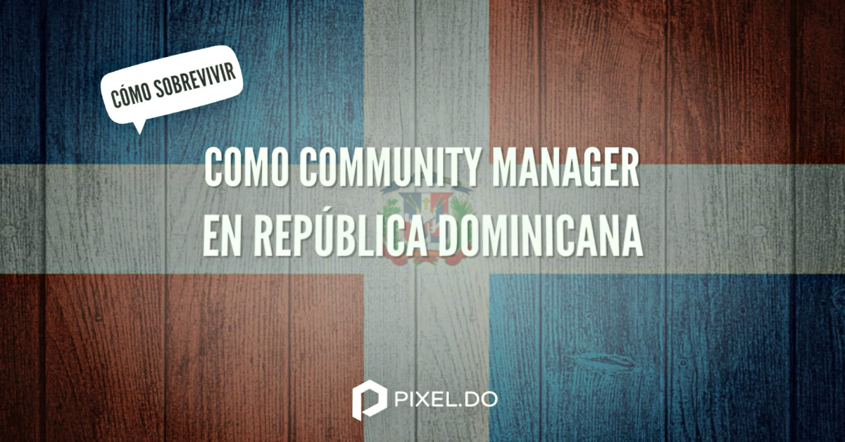 Consejos para sobrevivir siendo Community Manager en República Dominicana