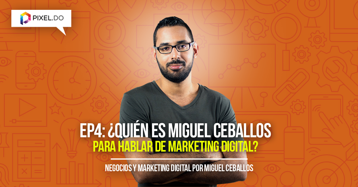 EP4. Quién es Miguel Ceballos para hablar de Marketing Digital